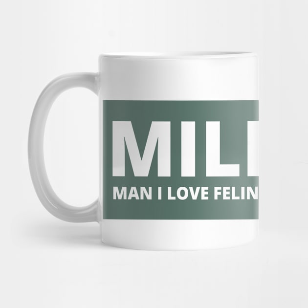 MILF Man I love Felines , Man i love felines by yass-art